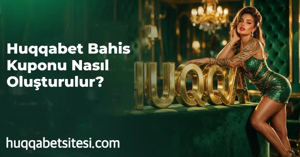 Huqqabet Bahis Kuponu Nasıl Oluşturulur?