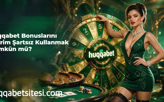 Huqqabet Bonuslarını Çevrim Şartsız Kullanmak Mümkün mü?