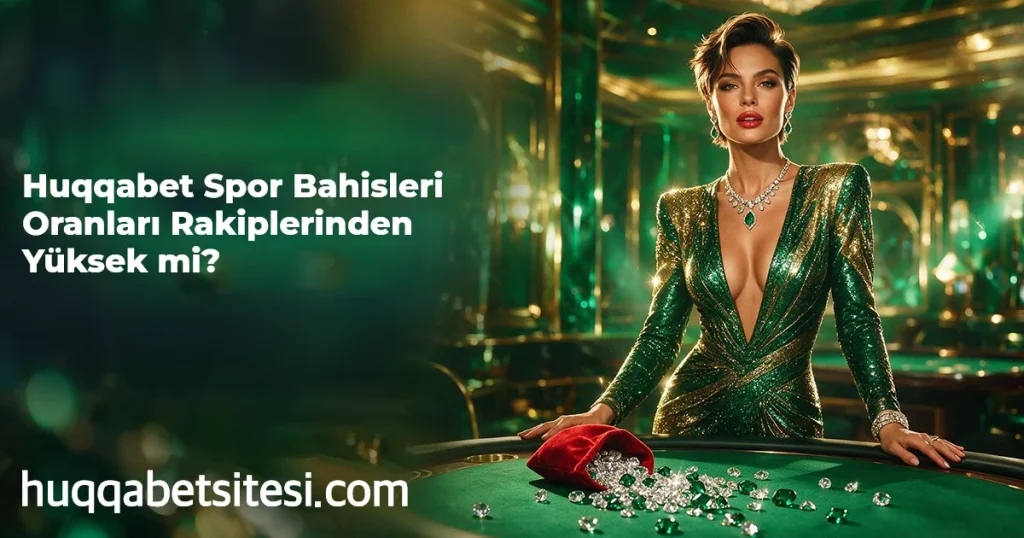 Huqqabet Spor Bahisleri Oranları Rakiplerinden Yüksek mi?